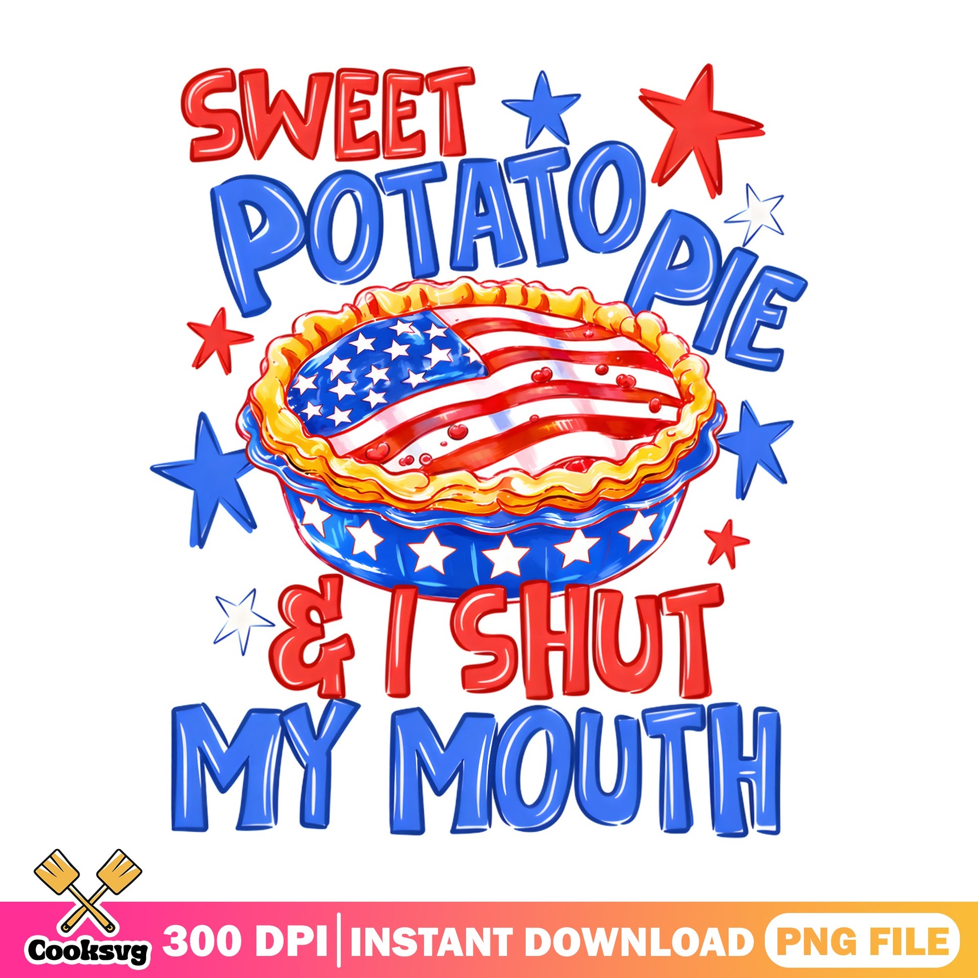 Sweet Potato Pie And I Shut My Mouth PNG, 4th Of July PNG, Patriotic PNG