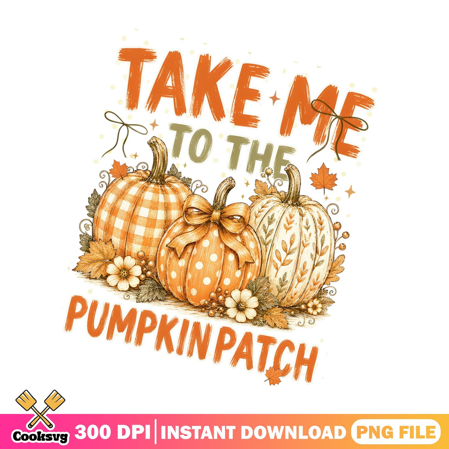 Take Me To The Pumpkin Patch PNG, Fall Autumn PNG, Halloween PNG