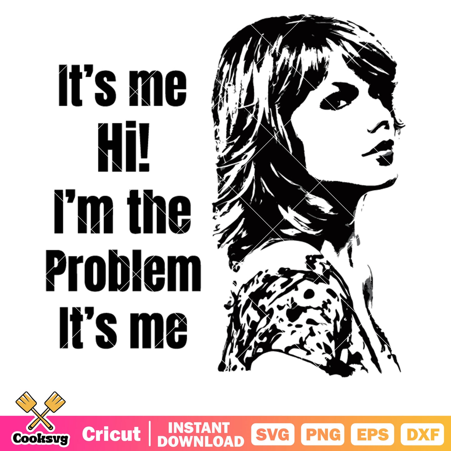 Taylor swift Im the problem svg, taylor swift quotes svg