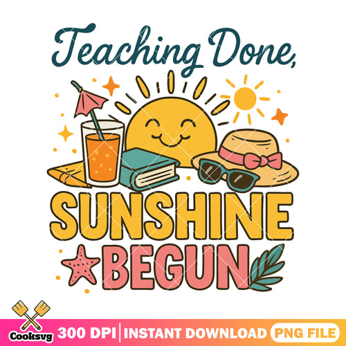 Teacher done design png, go back to school png, sunshine begun png