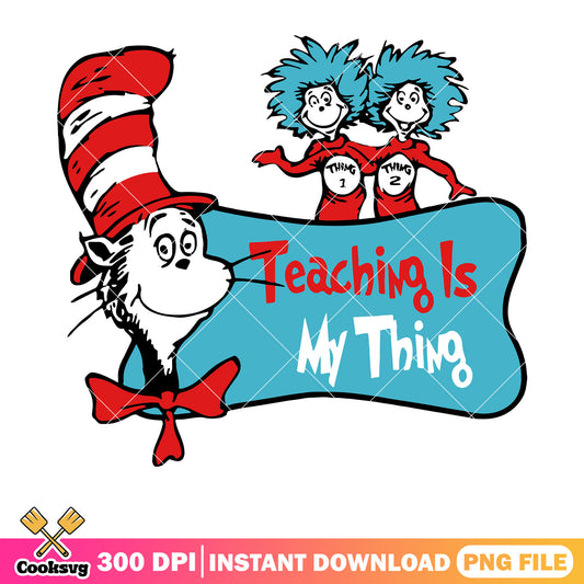 Teacher is my thing dr seuss png, dr seuss thing png, dr seuss teacher​ png