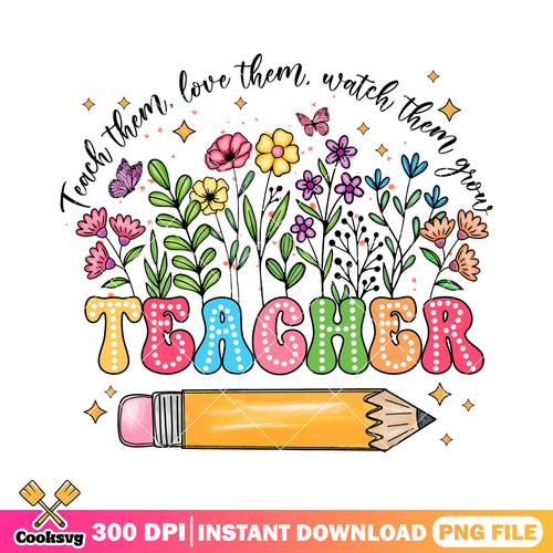 Teach love watch them png, teacher flower png, back to school art png