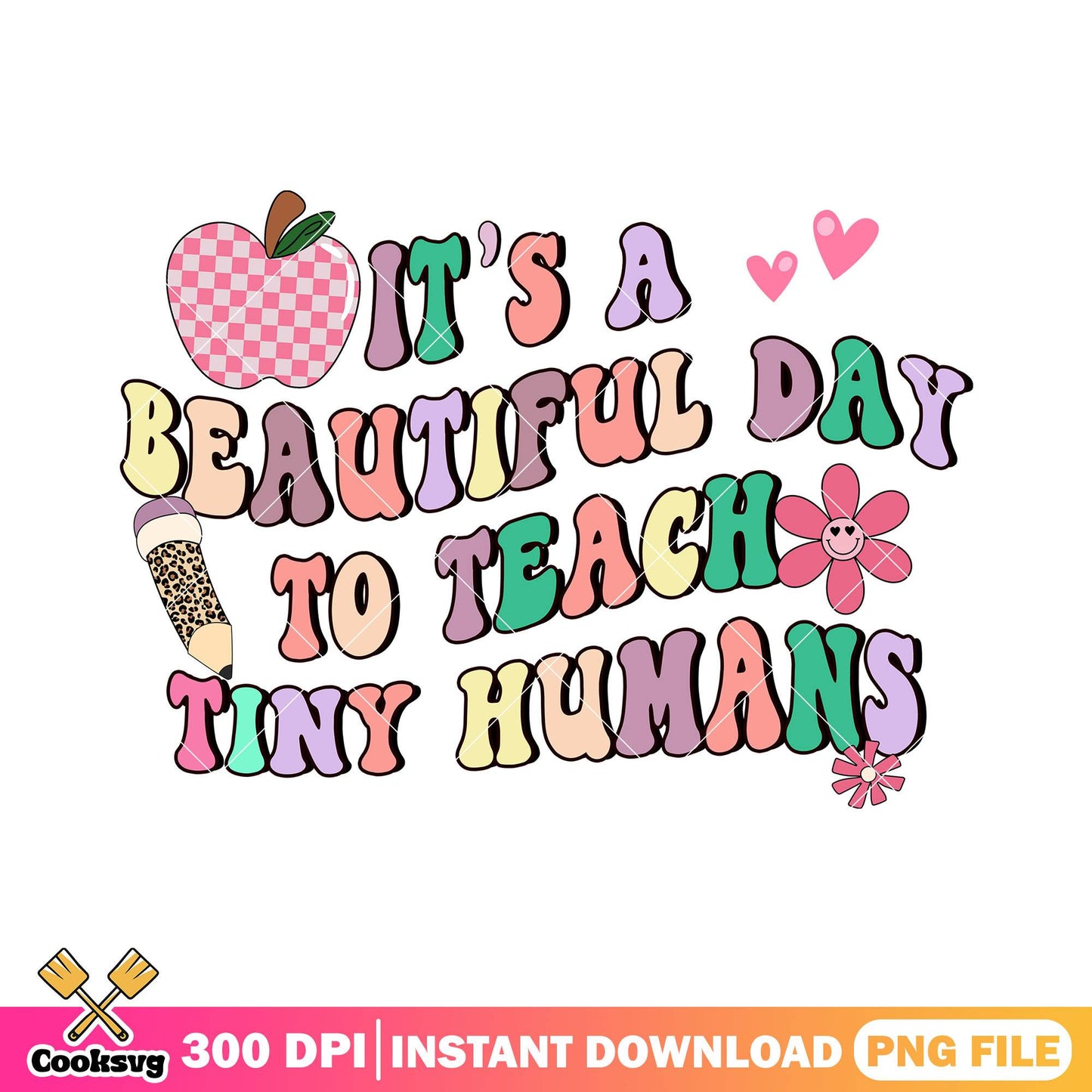 Teach tiny humans png, it's beautiful day png, back to school art png