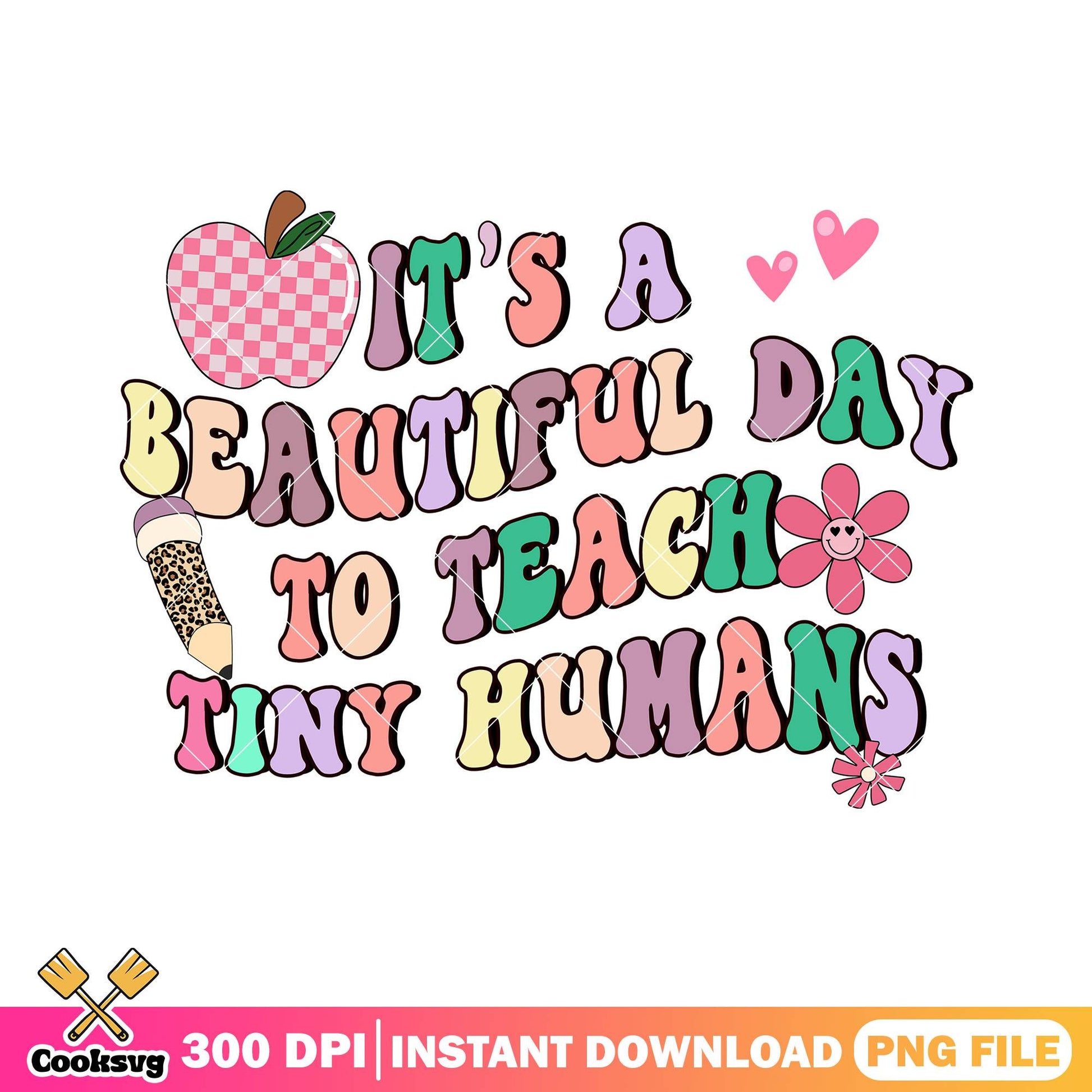Teach tiny humans png, it's beautiful day png, back to school art png