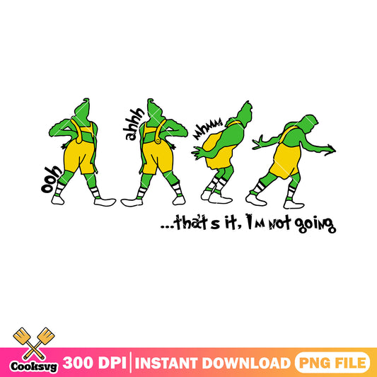 That is its im not going png, how grinch stole the christmas png