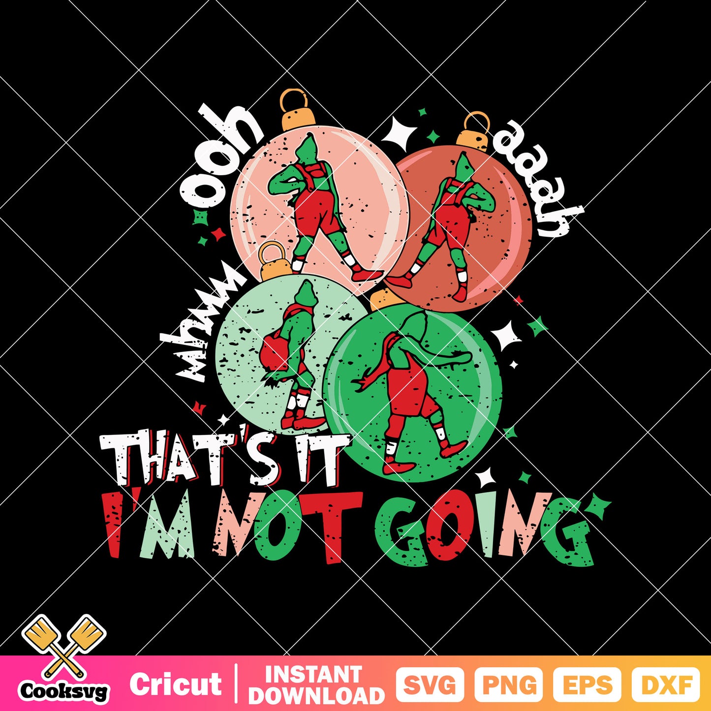 Thats It Im Not Going Funny Grinch svg file, christmas balls svg, the grinch svg