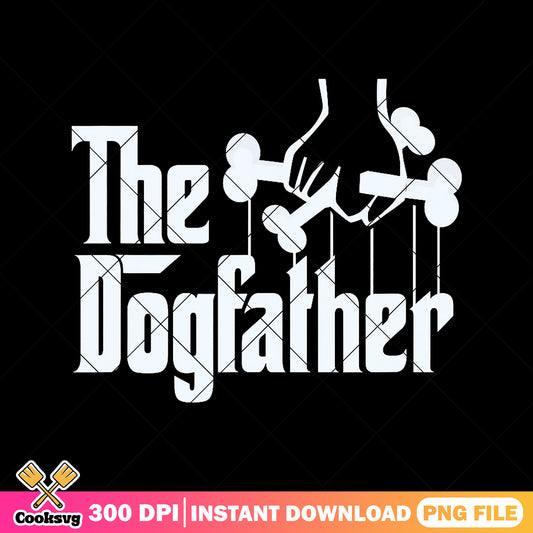 The dogfather png, dog owner​ png, dad life png, fathers day png