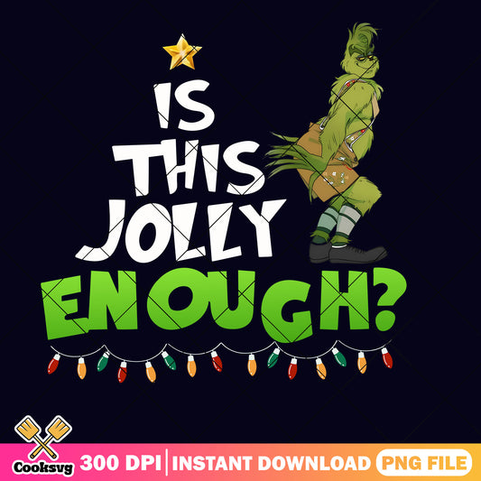 The grinch is this jolly enough png, the grinch movie​ png