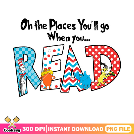 The places you go when read friends png, dr seuss quotes png, dr seuss png