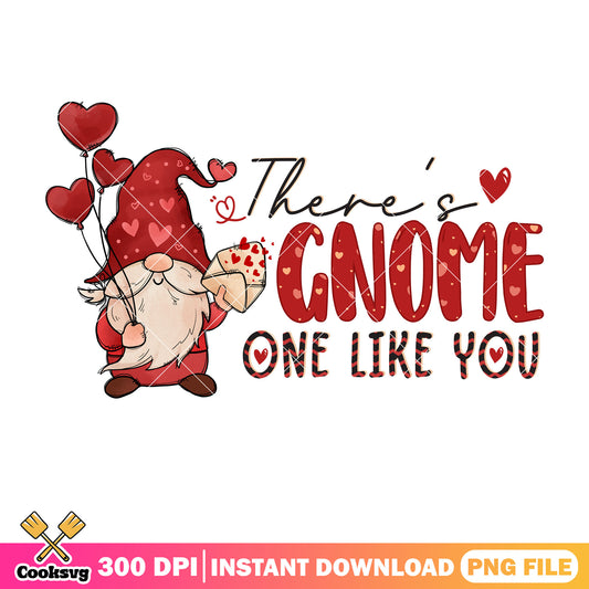 There are gnome one like you png, gnome valentine png, love valentine png