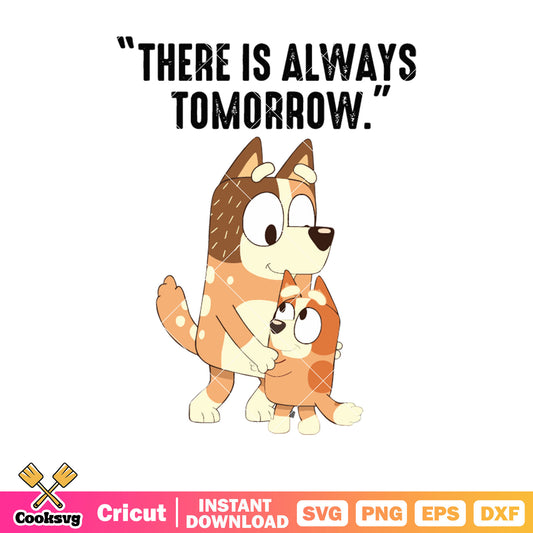There is always tomorrow svg, bluey family svg, bluey mum gif​ svg