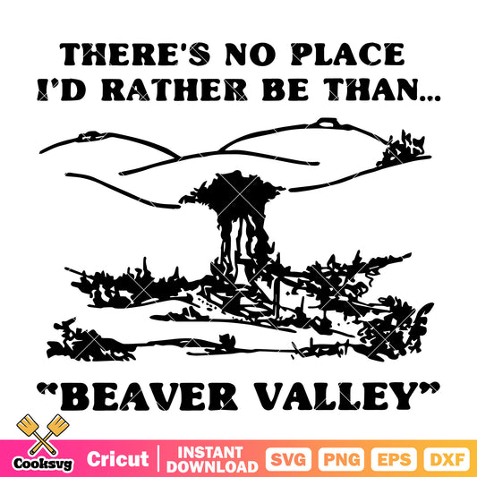 Theres no place Id rather be than svg, beaver valley​ svg