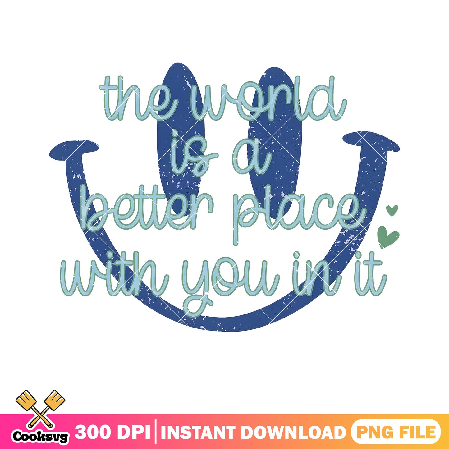 Theworld is bette place with u in it png, smile icon png, funny art png