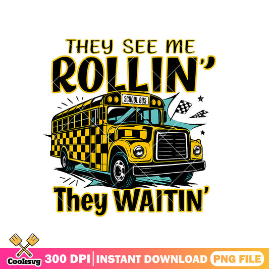 They see me rollin they waitin png, school bus png, school bus quotes​ png