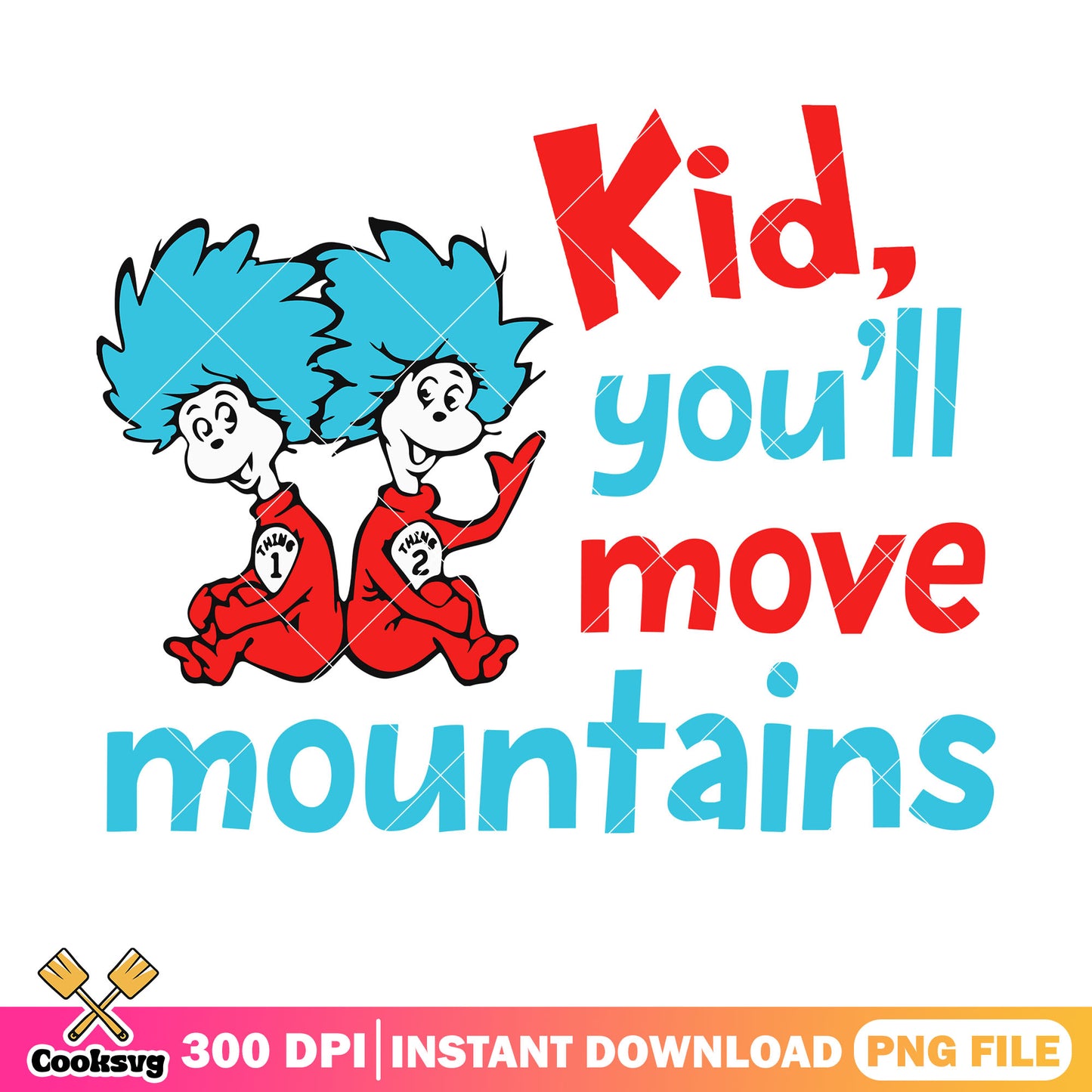 Thing 1 2 you will move moutains png, thing one thing two png