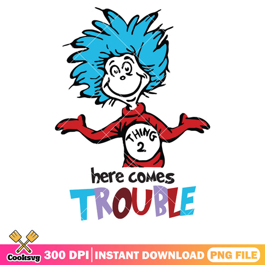 Thing two here comes trouble png, here come trouble png