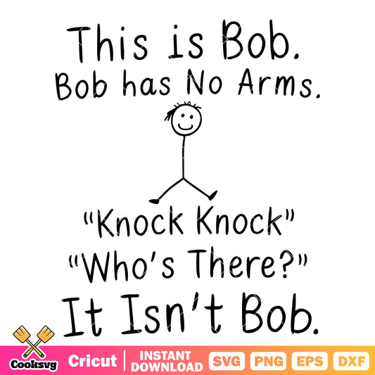 This is bob bob has no arm svg, funny quotes svg, bob has no arms joke​ svg