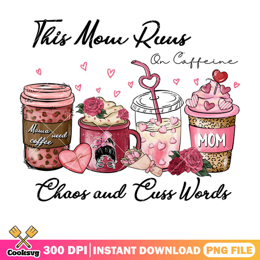 This mom ruus on coffee png, coffee valentine png, love valentine png