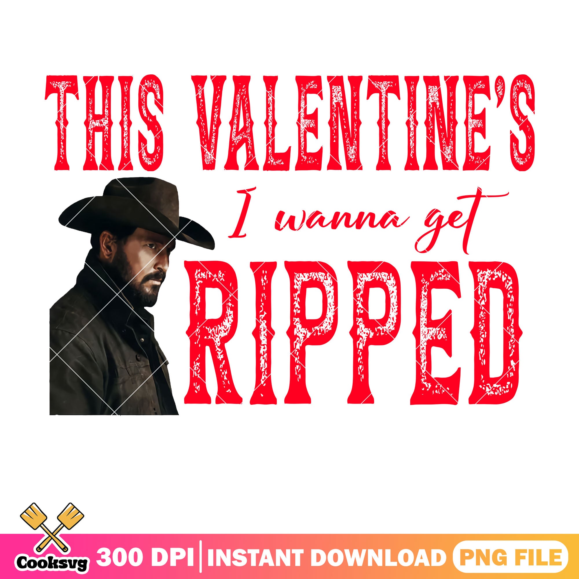 Get Ripped Yellowstone This valentines I wanna get ripped png, Yellowstone movie png – Cooksvg