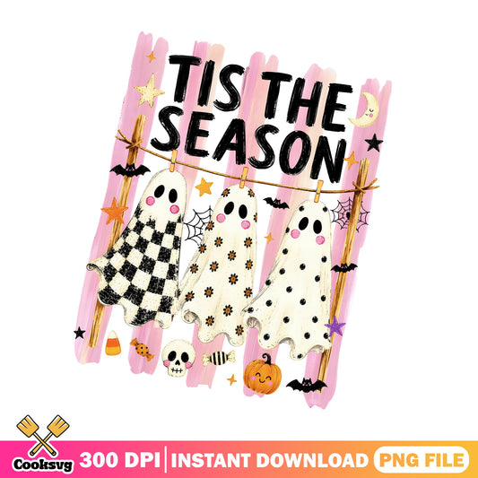Tis The Season Ghost Halloween PNG, Cute Ghost PNG, Halloween PNG