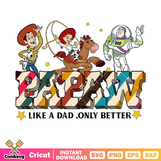 Tot story papaw like a dad only better svg, toy story dad​ svg