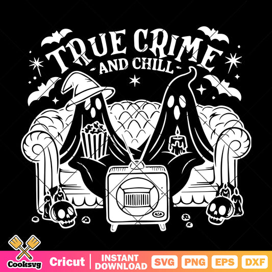 True crime and chill ghost svg, ghost halloween svg, chill ghost​ svg