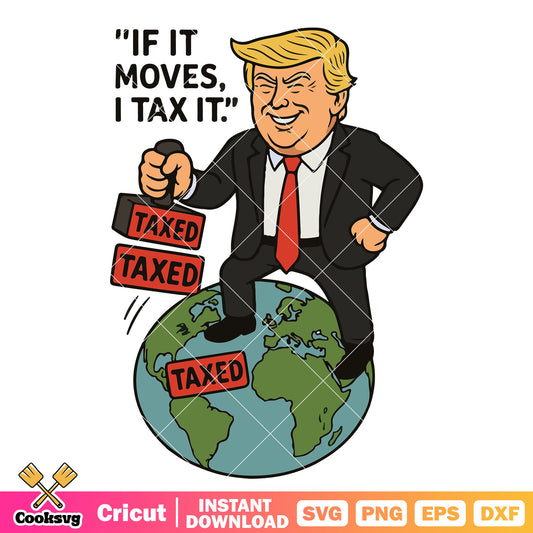 Trump if it moves I tax it svg, trump tax plan​ svg, trump tax​ svg