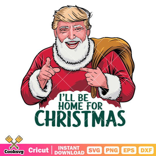 Trump will be home for christmas svg, trump christmas svg