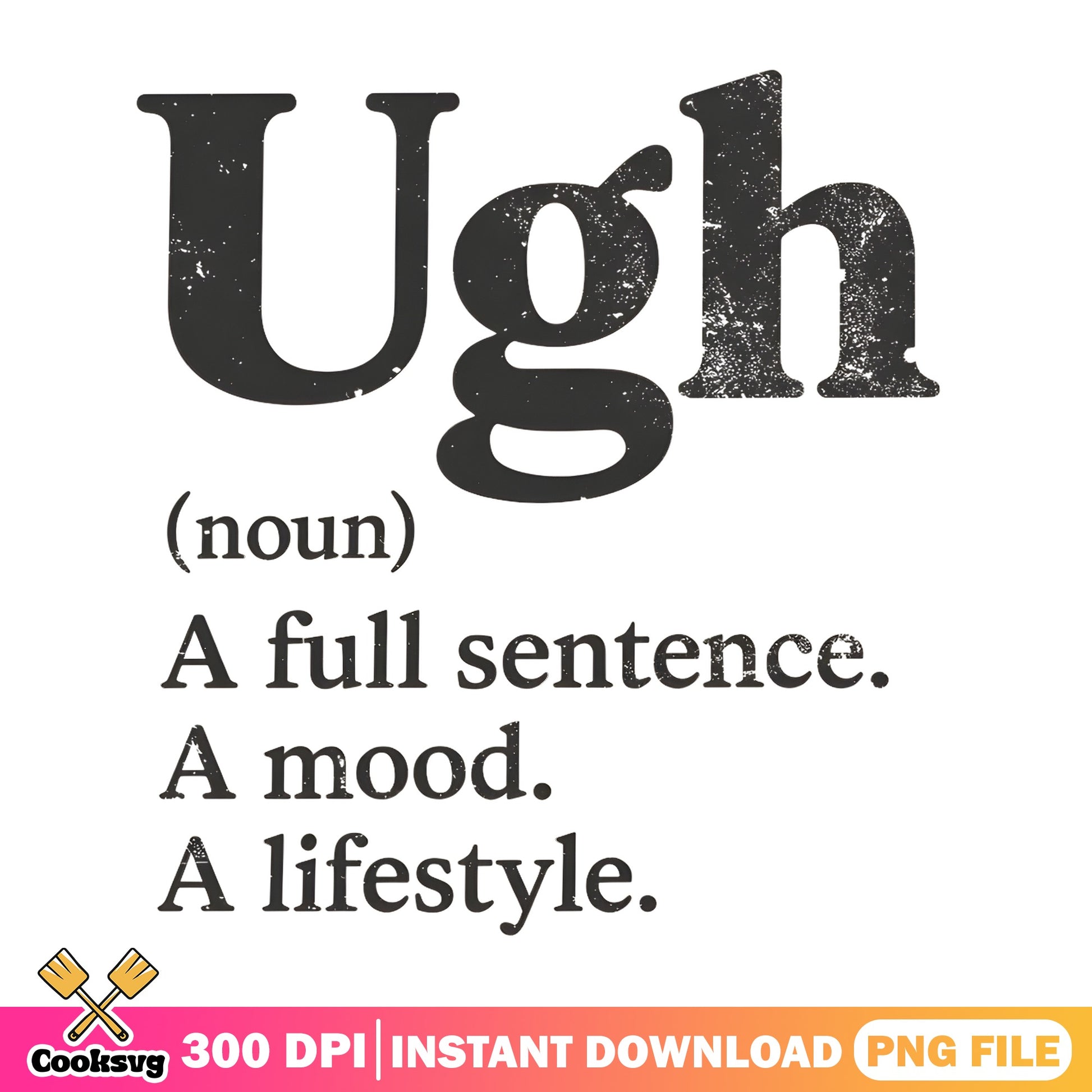 Ugh Definition Funny Quote PNG, Sarcastic SVG, Humor PNG