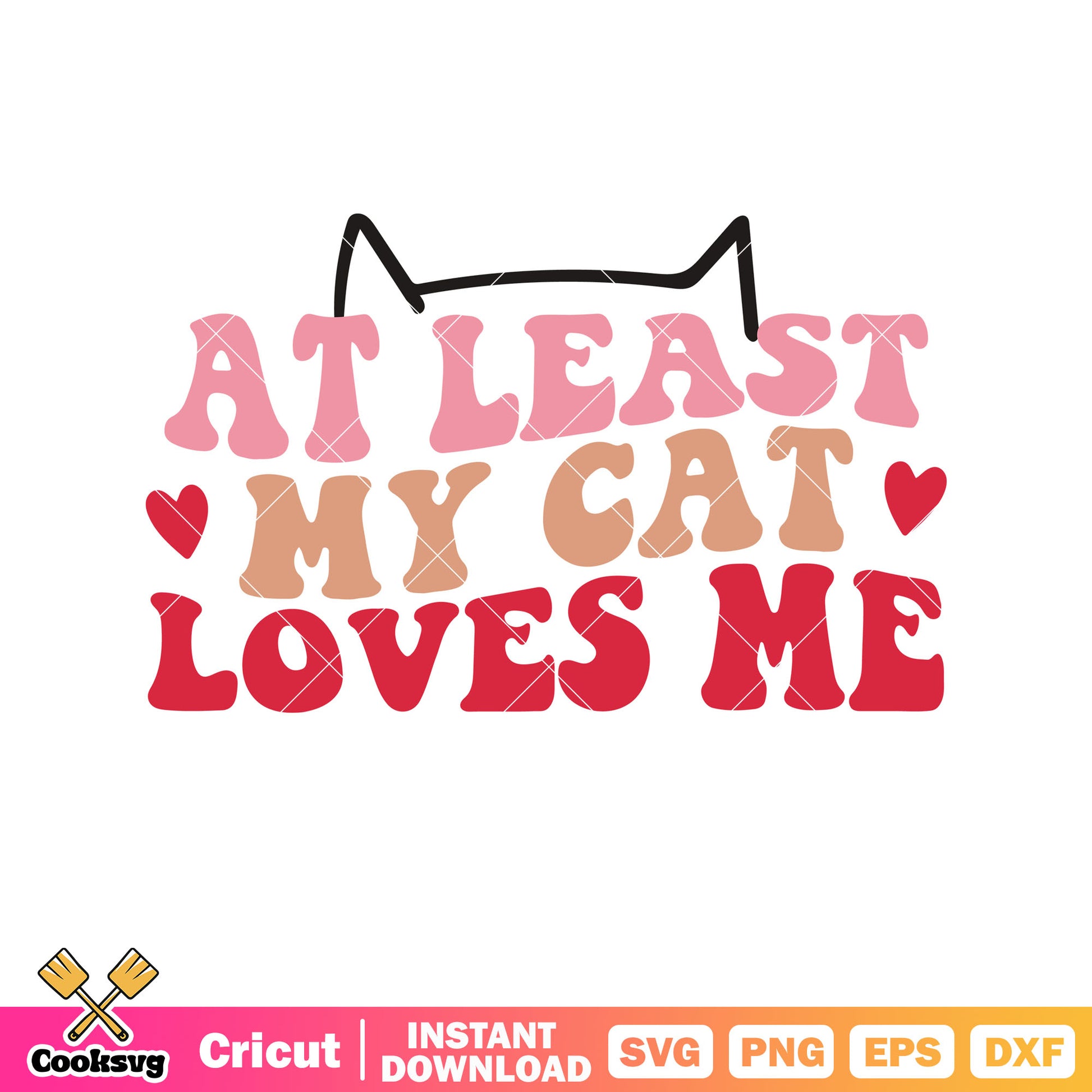 Valentine at least my cat loves me svg, cat valentine​ svg