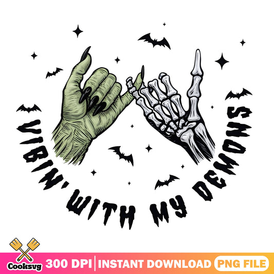 Vibin With My Demons Halloween PNG, Skeleton Hand PNG, Witch Hand PNG