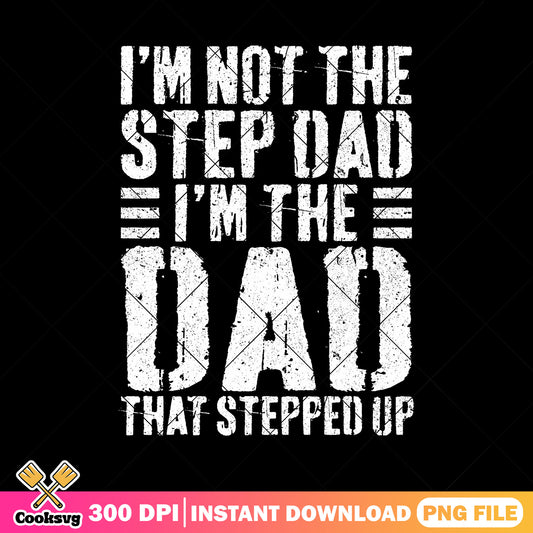 Vintage im not the step dad png, stepped up dad gifts png, funny dad png