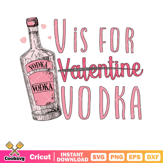 V is for vodka not valentine svg, valentine vodka​ svg, valentine quote svg