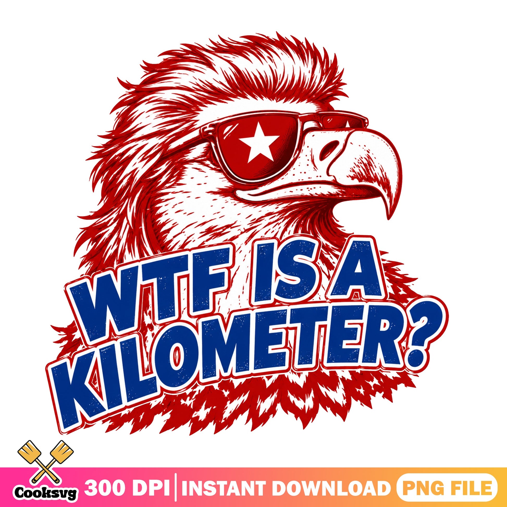 WTF Is A Kilometer Eagle PNG, Funny 4th Of July PNG, Patriotic PNG