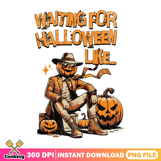 Waiting For Halloween Like Pumpkin Man PNG, Halloween PNG, Funny Halloween PNG