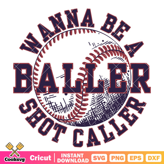 Wanna be a baller shot caller svg, baseball quotes​ svg
