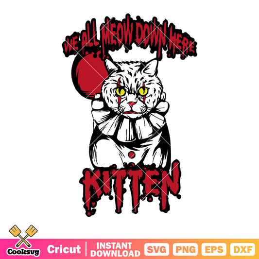 We all meow down svg,​ red balloon svg, pennywise costume svg