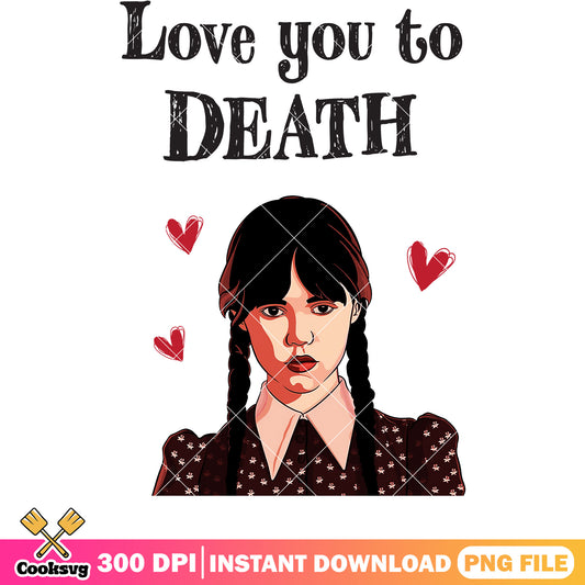 Wednesday Iove you to death valentine png, Wednesday movie png, valentine png