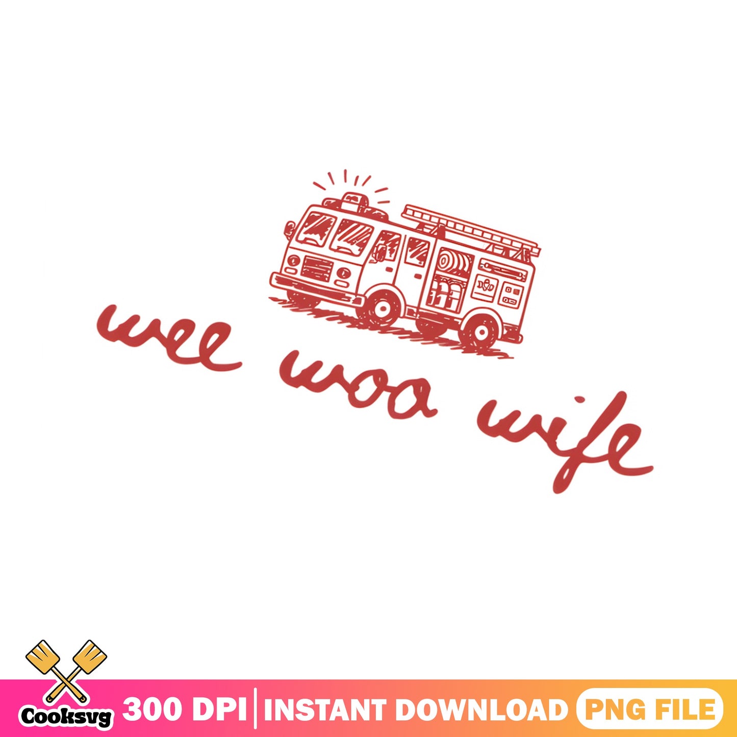 Wee Woo Wife Fire Truck PNG, Firefighter Wife PNG, Fire Truck PNG