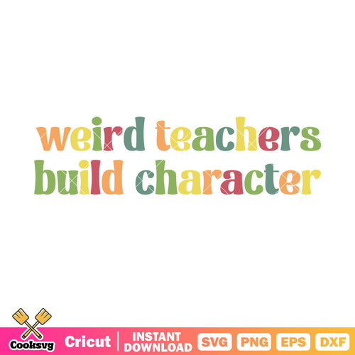 Weird teachers build character svg, back to school svg