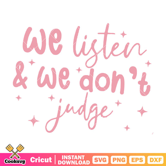 We listen and we dont judge svg, we listen and dont judge​ svg