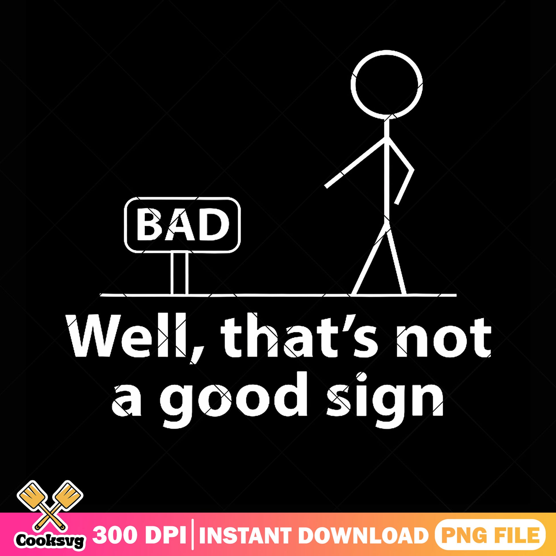 Well that is not a good sign png, t shirt art​ png, funny art​ png