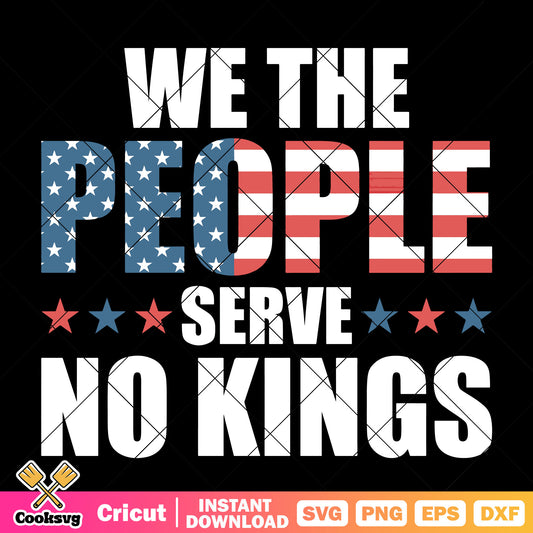 We the people serve no kings svg, no kings svg, no kings quote​ svg