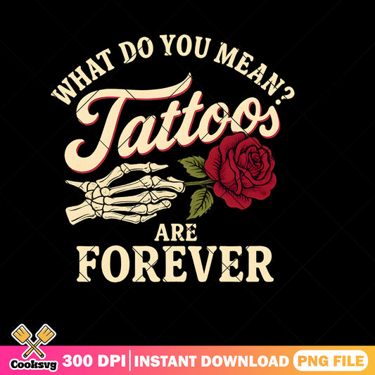 What do you mean tattoos png, quote tattoos​ png, forever tattoo​ png