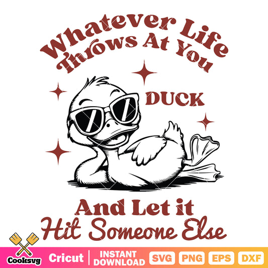 Whatever life throws at you duck svg, duck quotes​ svg, funny quotes svg