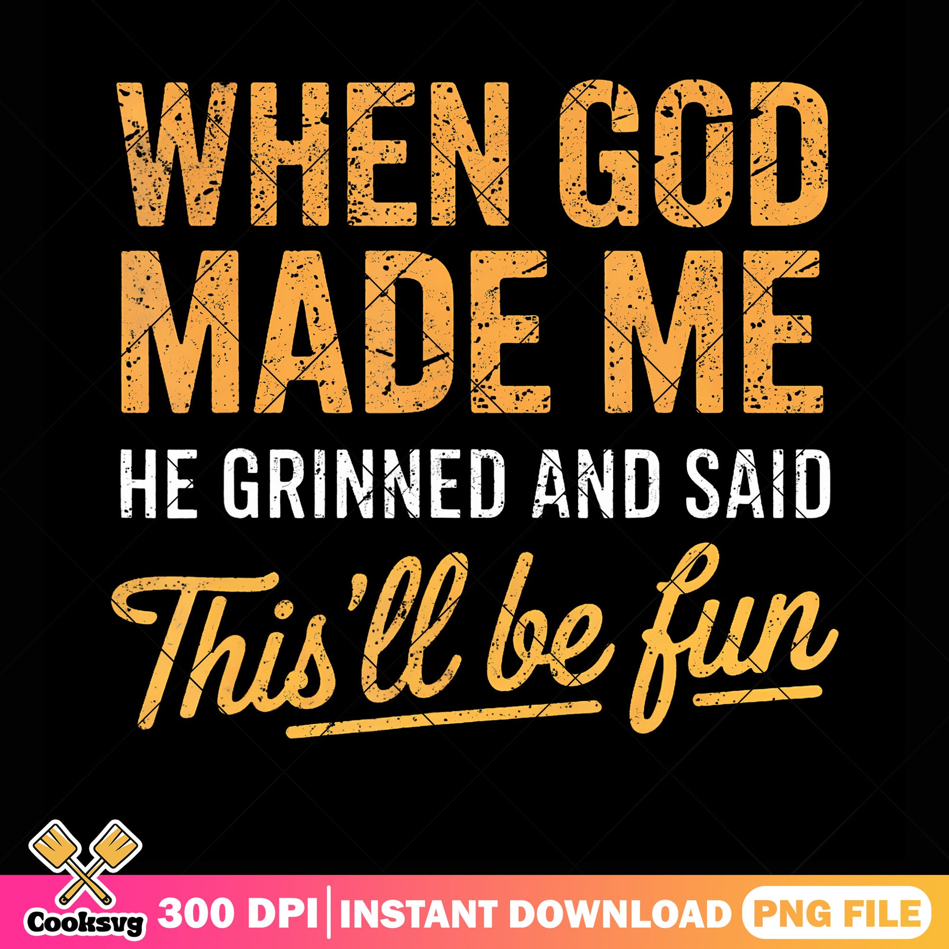 When god made me png, t shirt clip art png, funny memes ​png