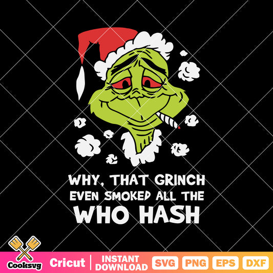 Why That Grinch Even Smoked All Who Hash svg download, the grinch quotes svg