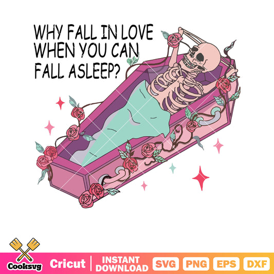 Why fall in love when you can sleep svg, valentine skeleton svg