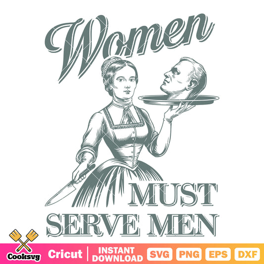 Women must serve men text svg, women serve men​ svg, women quotes​ svg