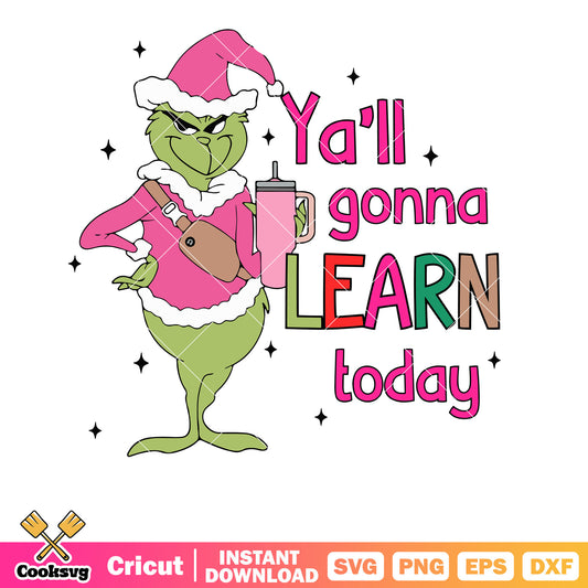 Yall Gonna Learn Today Grinch Teacher svg, pink grinch svg, grinch christmas svg